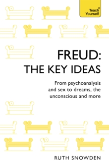 Freud: The Key Ideas : Psychoanalysis, dreams, the unconscious and more