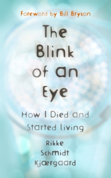 The Blink of an Eye : How I Died and Started Living, Hardback Book The Blink of an Eye : How I Died and Started Living, Hardback Book
