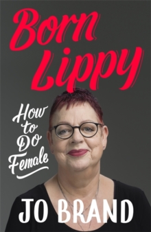 Born Lippy : How to Do Female, Hardback Book Born Lippy : How to Do Female, Hardback Book