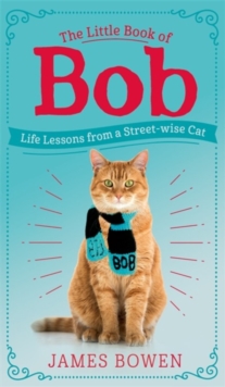 The Little Book of Bob : Everyday wisdom from Street Cat Bob, Hardback Book The Little Book of Bob : Everyday wisdom from Street Cat Bob, Hardback Book