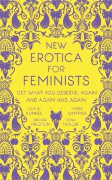 New Erotica for Feminists : The must-have book for every hot and bothered feminist out there, Hardback Book New Erotica for Feminists : The must-have book for every hot and bothered feminist out there, Hardback Book