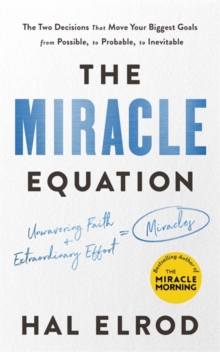 The Miracle Equation : The Two Decisions That Move Your Biggest Goals from Possible, to Probable, to Inevitable: from the author of The Miracle Morning, Paperback / softback Book The Miracle Equation : The Two Decisions That Move Your Biggest Goals from Possible, to Probable, to Inevitable: from the author of The Miracle Morning, Paperback / softback Book