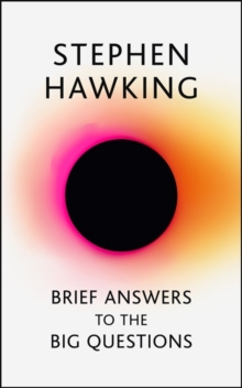 Brief Answers to the Big Questions : the final book from Stephen Hawking, Hardback Book Brief Answers to the Big Questions : the final book from Stephen Hawking, Hardback Book