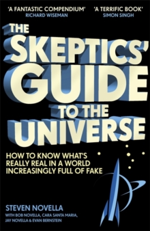The Skeptics' Guide to the Universe : How To Know What's Really Real in a World Increasingly Full of Fake, Hardback Book The Skeptics' Guide to the Universe : How To Know What's Really Real in a World Increasingly Full of Fake, Hardback Book