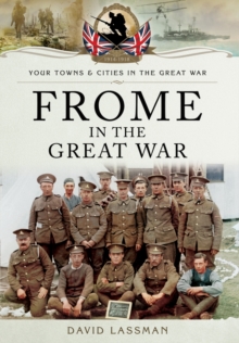 Frome in the Great War, Paperback / softback Book Frome in the Great War, Paperback / softback Book