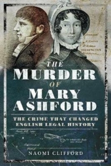 The Murder of Mary Ashford : The Crime that Changed English Legal History, Paperback / softback Book The Murder of Mary Ashford : The Crime that Changed English Legal History, Paperback / softback Book