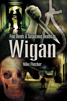 Foul Deeds & Suspicious Deaths in Wigan