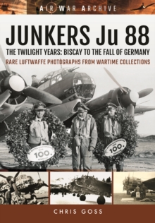 Junkers Ju 88 : The Twilight Years: Biscay to the Fall of Germany, Paperback / softback Book Junkers Ju 88 : The Twilight Years: Biscay to the Fall of Germany, Paperback / softback Book