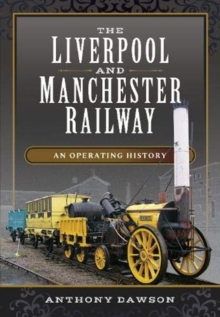 The Liverpool and Manchester Railway : An Operating History, Hardback Book The Liverpool and Manchester Railway : An Operating History, Hardback Book