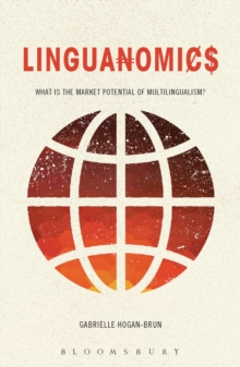 Linguanomics : What is the Market Potential of Multilingualism?, Paperback / softback Book Linguanomics : What is the Market Potential of Multilingualism?, Paperback / softback Book