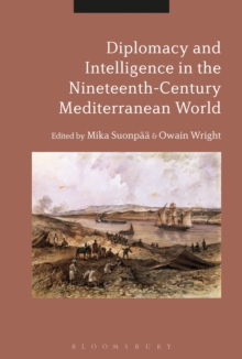 Diplomacy and Intelligence in the Nineteenth-Century Mediterranean World, Hardback Book Diplomacy and Intelligence in the Nineteenth-Century Mediterranean World, Hardback Book