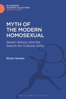Myth of the Modern Homosexual : Queer History and the Search for Cultural Unity