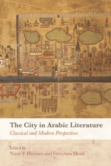 The City in Arabic Literature : Classical and Modern Perspectives, Hardback Book The City in Arabic Literature : Classical and Modern Perspectives, Hardback Book