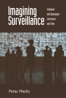 Imagining Surveillance : Eutopian and Dystopian Literature and Film, Paperback / softback Book Imagining Surveillance : Eutopian and Dystopian Literature and Film, Paperback / softback Book