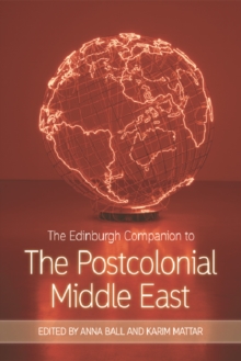 The Edinburgh Companion to the Postcolonial Middle East, Hardback Book The Edinburgh Companion to the Postcolonial Middle East, Hardback Book