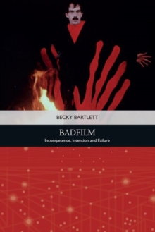 Badfilm : Incompetence, Intention and Failure