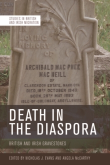 Death in the Diaspora : Gravestones and Memorial Markers Across the British World