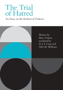The Trial of Hatred : An Essay on the Refusal of Violence