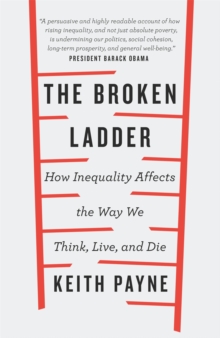 The Broken Ladder : How Inequality Changes the Way We Think, Live and Die, Paperback / softback Book The Broken Ladder : How Inequality Changes the Way We Think, Live and Die, Paperback / softback Book