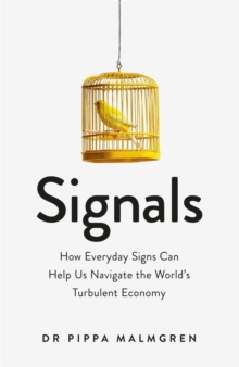 Signals : How Everyday Signs Can Help Us Navigate the World's Turbulent Economy, Paperback / softback Book Signals : How Everyday Signs Can Help Us Navigate the World's Turbulent Economy, Paperback / softback Book