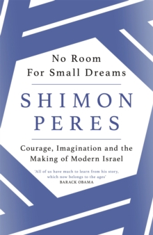 No Room for Small Dreams : Courage, Imagination and the Making of Modern Israel, Paperback / softback Book No Room for Small Dreams : Courage, Imagination and the Making of Modern Israel, Paperback / softback Book