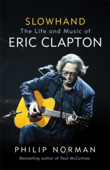 Slowhand : The Life and Music of Eric Clapton, Hardback Book Slowhand : The Life and Music of Eric Clapton, Hardback Book