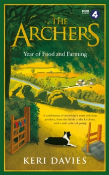 The Archers Year Of Food and Farming : A celebration of Ambridge's most delicious produce, from the fields to the kitchens, with a side order of gossip, Hardback Book The Archers Year Of Food and Farming : A celebration of Ambridge's most delicious produce, from the fields to the kitchens, with a side order of gossip, Hardback Book