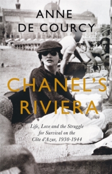 Chanel's Riviera : Life, Love and the Struggle for Survival on the Cote d'Azur, 1930-1944, Hardback Book Chanel's Riviera : Life, Love and the Struggle for Survival on the Cote d'Azur, 1930-1944, Hardback Book