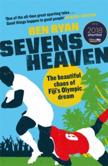 Sevens Heaven : The Beautiful Chaos of Fiji's Olympic Dream, Hardback Book Sevens Heaven : The Beautiful Chaos of Fiji's Olympic Dream, Hardback Book