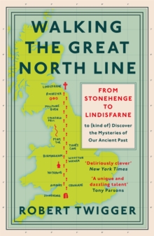 Walking the Great North Line : From Stonehenge to Lindisfarne to Discover the Mysteries of Our Ancient Past, Paperback / softback Book Walking the Great North Line : From Stonehenge to Lindisfarne to Discover the Mysteries of Our Ancient Past, Paperback / softback Book
