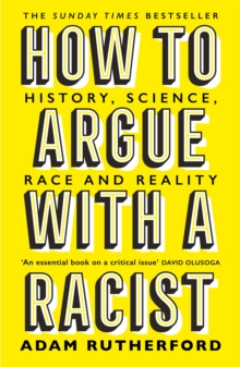 How to Argue With a Racist : History, Science, Race and Reality, Paperback / softback Book How to Argue With a Racist : History, Science, Race and Reality, Paperback / softback Book