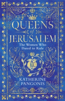 Queens of Jerusalem : The Women Who Dared to Rule, Hardback Book Queens of Jerusalem : The Women Who Dared to Rule, Hardback Book
