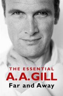 Far and Away : The Essential A.A. Gill, Hardback Book Far and Away : The Essential A.A. Gill, Hardback Book