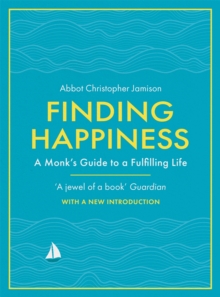 Finding Happiness : A monk's guide to a fulfilling life, Paperback / softback Book Finding Happiness : A monk's guide to a fulfilling life, Paperback / softback Book