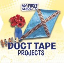 My First Guide to Duct Tape Projects, Hardback Book My First Guide to Duct Tape Projects, Hardback Book