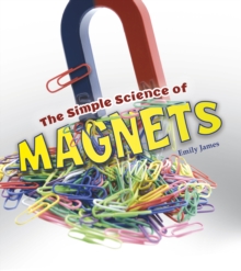 The Simple Science of Magnets, Hardback Book The Simple Science of Magnets, Hardback Book
