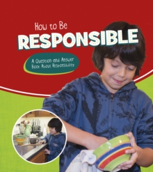 How to Be Responsible : A Question and Answer Book About Responsibility, Hardback Book How to Be Responsible : A Question and Answer Book About Responsibility, Hardback Book