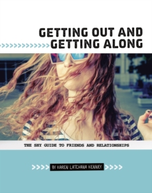 Getting Out and Getting Along : The Shy Guide to Friends and Relationships, Paperback / softback Book Getting Out and Getting Along : The Shy Guide to Friends and Relationships, Paperback / softback Book