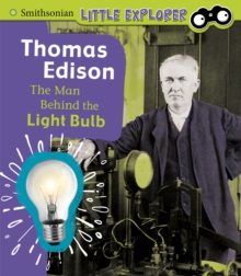 Thomas Edison : The Man Behind the Light Bulb