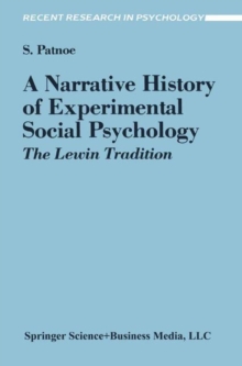 A Narrative History of Experimental Social Psychology : The Lewin Tradition