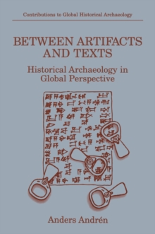 Between Artifacts and Texts : Historical Archaeology in Global Perspective