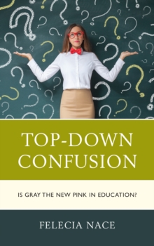 Top-Down Confusion : Is Gray the New Pink in Education?, Paperback / softback Book Top-Down Confusion : Is Gray the New Pink in Education?, Paperback / softback Book