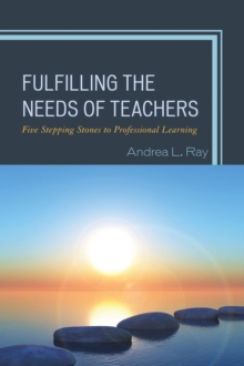 Fulfilling the Needs of Teachers : Five Stepping Stones to Professional Learning