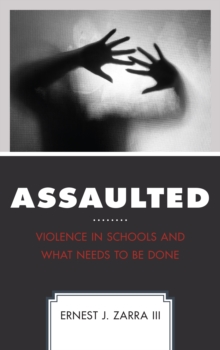 Assaulted : Violence in Schools and What Needs to Be Done, Hardback Book Assaulted : Violence in Schools and What Needs to Be Done, Hardback Book