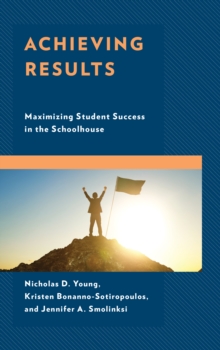Achieving Results : Maximizing Student Success in the Schoolhouse, Hardback Book Achieving Results : Maximizing Student Success in the Schoolhouse, Hardback Book