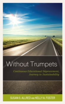 Without Trumpets : Continuous Educational Improvement, Journey to Sustainability, Paperback / softback Book Without Trumpets : Continuous Educational Improvement, Journey to Sustainability, Paperback / softback Book