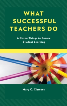What Successful Teachers Do : A Dozen Things to Ensure Student Learning, Hardback Book What Successful Teachers Do : A Dozen Things to Ensure Student Learning, Hardback Book