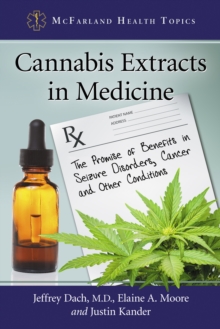 Cannabis Extracts in Medicine : The Promise of Benefits in Seizure Disorders, Cancer and Other Conditions