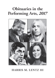 Obituaries in the Performing Arts, 2017, Paperback / softback Book Obituaries in the Performing Arts, 2017, Paperback / softback Book