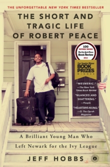The Short and Tragic Life of Robert Peace : A Brilliant Young Man Who Left Newark for the Ivy League, Paperback / softback Book The Short and Tragic Life of Robert Peace : A Brilliant Young Man Who Left Newark for the Ivy League, Paperback / softback Book